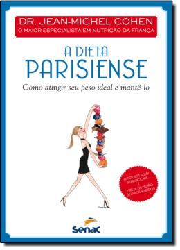 Imagem de DIETA PARISIENSE, A - COMO ATINGIR SEU PESO IDEAL E MANTE-LO