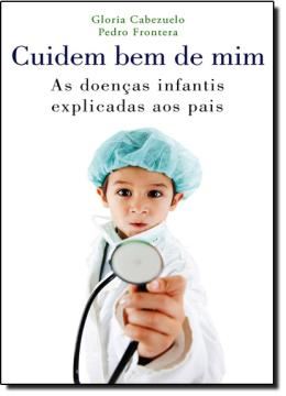 Imagem de CUIDE BEM DE MIM - AS DOENCAS INFANTIS EXPLICADAS AOS PAIS