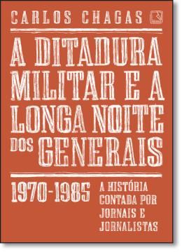 Imagem de A DITADURA MILITAR E A LONGA NOITE DOS GENERAIS - 1970- 1985