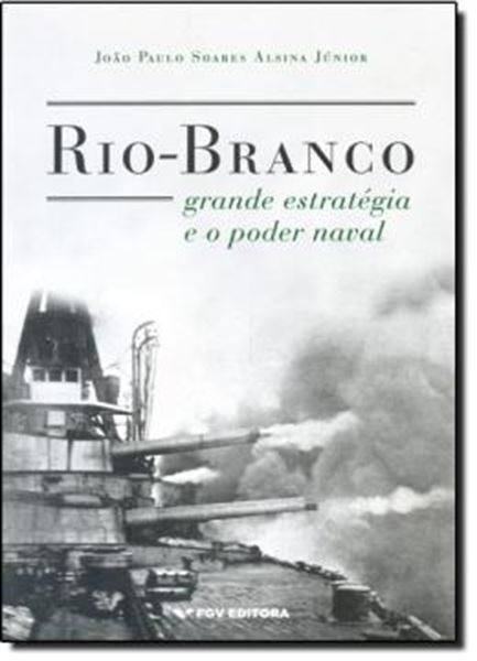 Picture of RIO-BRANCO - GRANDE ESTRATEGIA E O PODER NAVAL