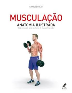 Imagem de MUSCULACAO - ANATOMIA ILUSTRADA - GUIA COMPLETO PARA AUMENTO DA MASSA MUSCULAR
