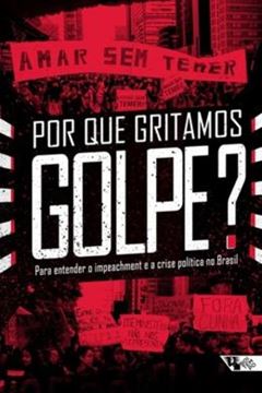 Imagem de POR QUE GRITAMOS GOLPE - PARA ENTENDER O IMPEACHMENT E A CRISE POLITICA NO BRASIL 