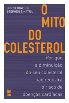 Imagem de MITO DO COLESTEROL, O - POR QUE A DIMINUICAO DO SEU COLESTEROL NAO REDUZIRA O RISCO DE DOENCAS CARDIACAS