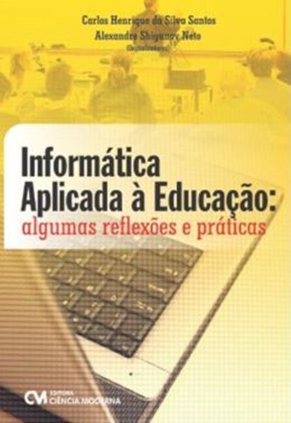 Picture of INFORMATICA APLICADA A EDUCACAO - ALGUMAS REFLEXOES E PRATICAS - 1ª ED
