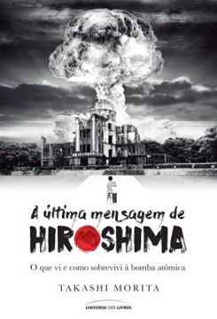 Imagem de ULTIMA MENSAGEM DE HIROSHIMA, A - O QUE VI E COMO SOBREVIVI A BOMBA ATOMICA - 1ª ED