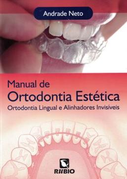 Imagem de MANUAL DE ORTODONTIA ESTETICA – ORTODONTIA LINGUAL E ALINHADORES INVISIVEIS
