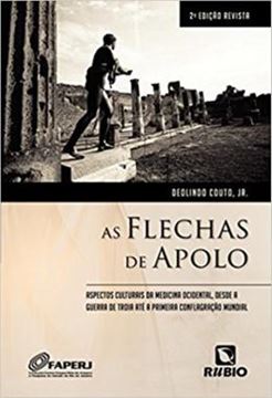 Imagem de FLECHAS DE APOLO, AS - ASPECTOS CULTURAIS DA MEDICINA OCIDENTAL, DESDE A GUERRA DE TROIA ATE A PRIMEIRA CONFLAGRACAO MUNDIAL - 2ª ED