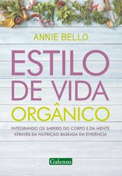 Imagem de ESTILO DE VIDA ORGANICO - INTEGRANDO OS SABERES DO CORPO E DA MENTE ATRAVES DA NUTRICAO BASEADA EM EVIDENCIA