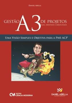 Imagem de GESTAO A3 DE PROJETOS - AGIL, ARRETADA E ARROCHADA - UMA VISAO SIMPLES E OBJETIVA PARA A PMI-ACP