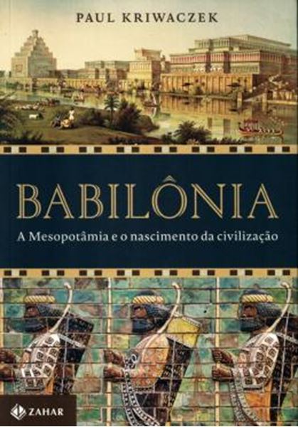 Picture of BABILONIA - A MESOPOTAMIA E O NASCIMENTO DA CIVILIZACAO