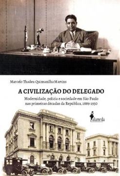 Imagem de A CIVILIZACAO DO DELEGADO - MODERNIDADE, POLICIA E SOCIEDADE EM SAO PAULO NAS PRIMEIRAS DECADAS DA REPUBLICA, 1889-1930