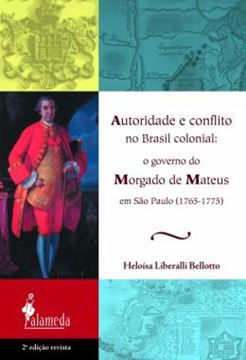 Imagem de AUTORIDADE E CONFLITO NO BRASIL COLONIAL - O GOVERNO DO MORGADO DE MATEUS EM SAO PAULO (1765-1775)