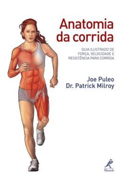 Imagem de ANATOMIA DA CORRIDA - GUIA ILUSTRADO DE FORCA, VELOCIDADE E RESISTENCIA PARA CORRIDA