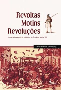 Imagem de REVOLTAS, MOTINS, REVOLUCOES - HOMENS LIVRES POBRES E LIBERTOS NO BRASIL DO SECULO XIX