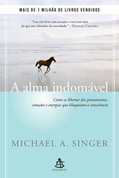 Imagem de ALMA INDOMAVEL, A - COMO SE LIBERTAR DOS PENSAMENTOS, EMOCOES E ENERGIAS QUE BLOQUEIAM A CONSCIENCIA