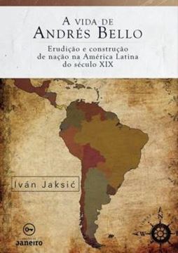 Imagem de VIDA DE ANDRES BELLO, A - ERUDICAO E CONSTRUCAO DE NACAO NA AMERICA LATINA