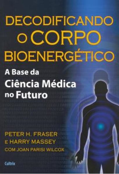 Picture of DECODIFICANDO O CORPO BIOENERGETICO - A BASE DA CIENCIA MEDICA NO FUTURO