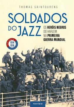 Imagem de SOLDADOS DO JAZZ - OS HEROIS NEGROS DO HARLEM NA PRIMEIRA GUERRA MUNDIAL
