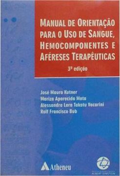 Imagem de MANUAL DE ORIENTACAO PARA O USO DE SANGUE, HEMOCOMPONENTES E AFERESES TERAPEUTICAS - 3ª ED