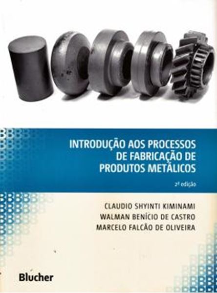 Picture of INTRODUCAO AOS PROCESSOS DE FABRICACAO DE PRODUTOS METALICOS - 2ª ED