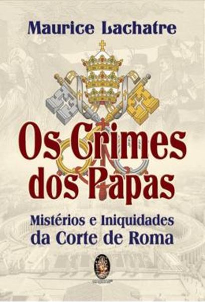 Picture of CRIMES DOS PAPAS, OS - MISTERIOS E INIQUIDADES DA CORTE DE ROMA - 2ª ED