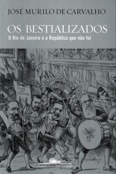 Picture of BESTIALIZADOS, OS - O RIO DE JANEIRO E A REPUBLICA QUE NAO FOI - 4ª ED