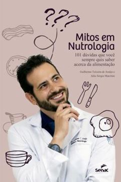 Imagem de MITOS EM NUTROLOGIA - 101 DUVIDAS QUE VOCE SEMPRE QUIS SABER ACERCA DA ALIMENTACAO