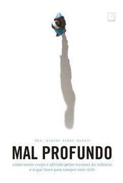 Imagem de MAL PROFUNDO - COMO NOSSO CORPO E AFETADO PELOS TRAUMAS DA INFANCIA E O QUE FAZER PARA ROMPER ESTE CICLO