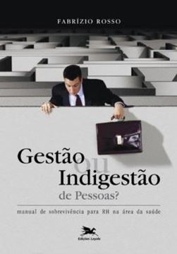Imagem de GESTAO OU INDIGESTAO DE PESSOAS - MANUAL DE SOBREVIVENCIA PARA RH NA AREA DA SAUDE - 5ª ED.