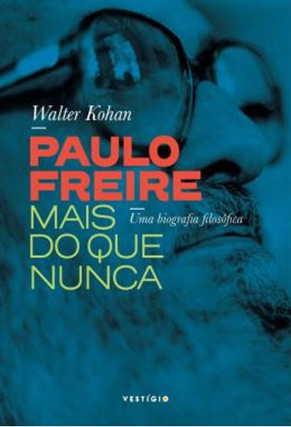 Picture of PAULO FREIRE MAIS DO QUE NUNCA - UMA BIOGRAFIA FILOSOFICA