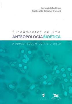 Imagem de FUNDAMENTOS DE UMA ANTROPOLOGIA BIOETICA - O APROPRIADO, O BOM E O JUSTO