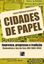 Imagem de CIDADES DE PAPEL - IMPRENSA, PROGRESSO E TRADICAO: DIAMANTINA E JUIZ DE FORA, MG (1884-1914)