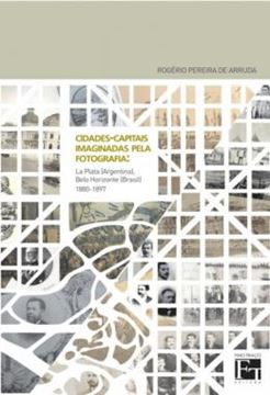 Imagem de CIDADES-CAPITAIS IMAGINADAS PELA FOTOGRAFIA - LA PLATA (ARGENTINA), BELO HORIZONTE (BRASIL) 1880-1897