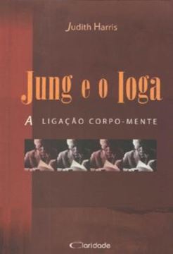 Imagem de JUNG E O IOGA - A LIGACAO CORPO-MENTE - 2ª ED