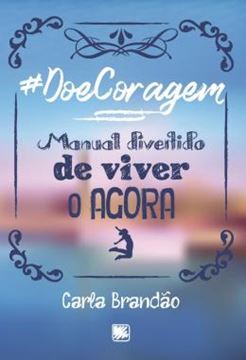 Imagem de #DOECORAGEM - MANUAL DIVERTIDO DE VIVER O AGORA