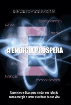 Imagem de A ENERGIA PROSPERA - EXERCICIOS E DICAS PARA MUDAR SUA RELACAO COM A ENERGIA E TOMAR AS REDEAS DA SUA VIDA - 3* ED