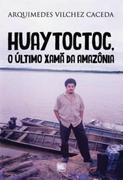 Imagem de HUAYTOCTOC, O ULTIMO XAMA DA AMAZONIA