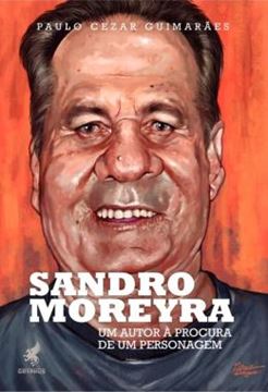 Imagem de SANDRO MOREYRA - UM AUTOR A PROCURA DE UM PERSONAGEM