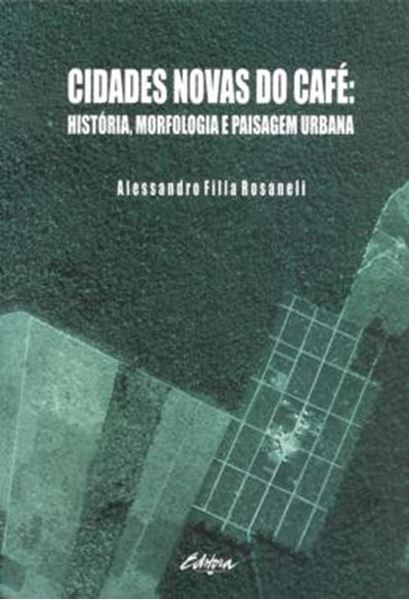 Picture of CIDADES NOVAS DO CAFE - HISTORIA, MORFOLOGIA E PAISAGEM URBANA