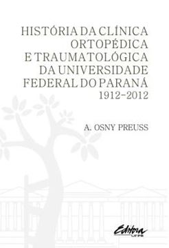 Imagem de HISTORIA DA CLINICA ORTOPEDICA E TRAUMATOLOGICA DA UNIVERSIDADE FEDERAL DO PARANA - 1912-2012