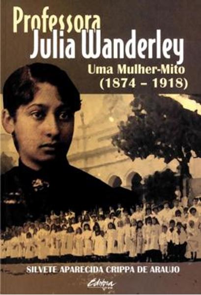 Picture of PROFESSORA JULIA WANDERLEY - UMA MULHER-MITO (1874-1918)