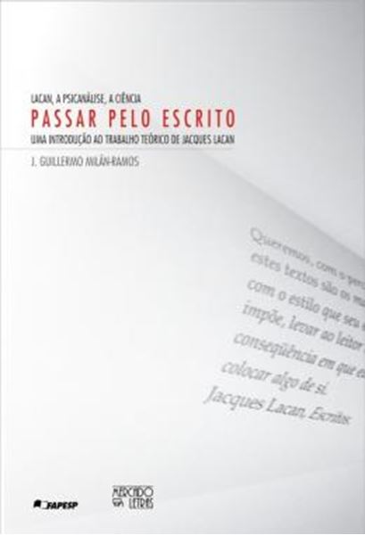 Picture of LACAN, A PSICANALISE, A CIENCIA - PASSAR PELO ESCRITO - UMA INTRODUCAO AO TRABALHO TEORICO DE JACQUES LACAN