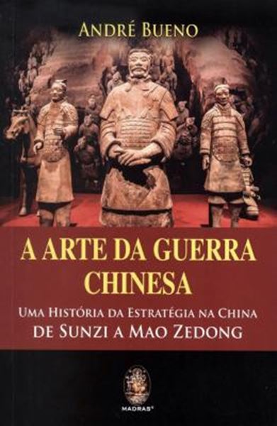Picture of ARTE DA GUERRA CHINESA, A - UMA HISTORIA DA ESTRATEGIA DA CHINA DE SUNZI A MAO ZEDONG