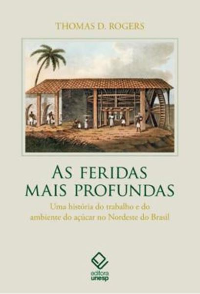 Picture of AS FERIDAS MAIS PROFUNDAS - VOLUME  - UMA HISTORIA DO TRABALHO E DO AMBIENTE DO ACUCAR NO NORDESTE DO BRASIL