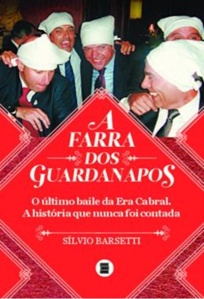 Picture of A FARRA DOS GUARDANAPOS - O ULTIMO BAILE DA ERA CABRAL. A HISTORIA QUE NUNCA FOI CONTADA