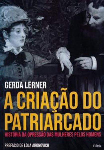 Picture of CRIACAO DO PATRIARCADO , A - HISTORIA DA OPRESSAO DAS MULHERES PELOS HOMENS