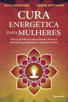Imagem de CURA ENERGETICA PARA MULHERES - EXERCICIOS PRATICOS COM OS CHAKRAS, MUDRAS E MEDITACOES PARA RESTAURAR O SAGRADO FEMININO
