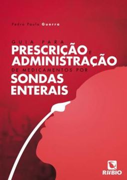 Imagem de GUIA PARA PRESCRICAO E ADMINISTRACAO DE MEDICAMENTOS POR SONDAS ENTERAIS