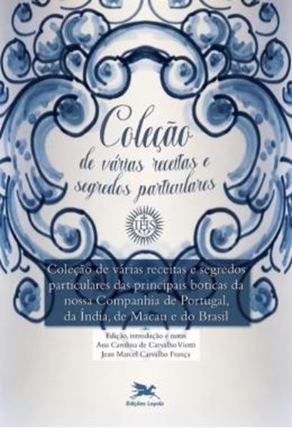 Picture of COLECAO DE VARIAS RECEITAS E SEGREDOS PARTICULARES DAS PRINCIPAIS BOTICAS DA NOSSA COMPANHIA DE PORTUGAL, DA INDIA, DE MACAU E DO BRASIL