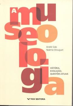 Imagem de A MUSEOLOGIA - HISTORIA, EVOLUCAO, QUESTOES ATUAIS